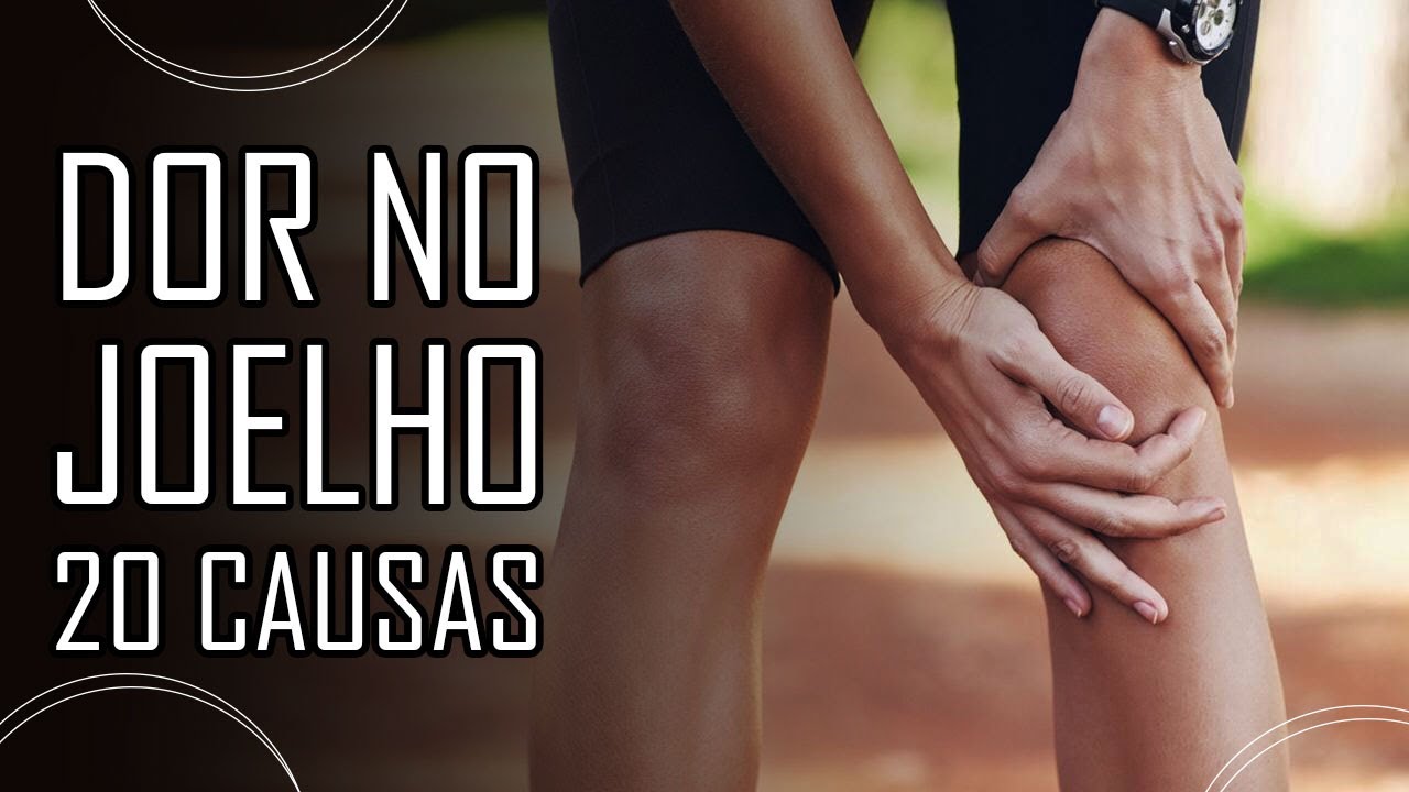 As 20 principais causas de DOR NO JOELHO