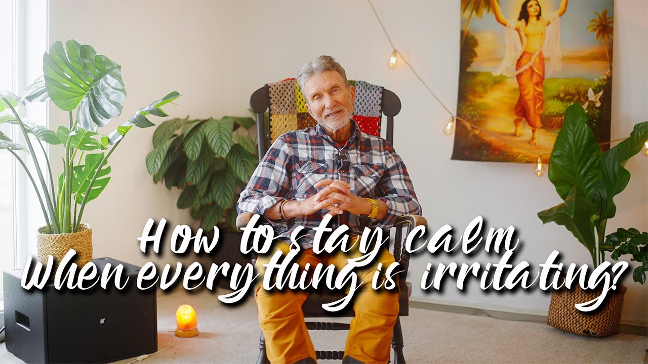 How to stay calm when everything is irritating?