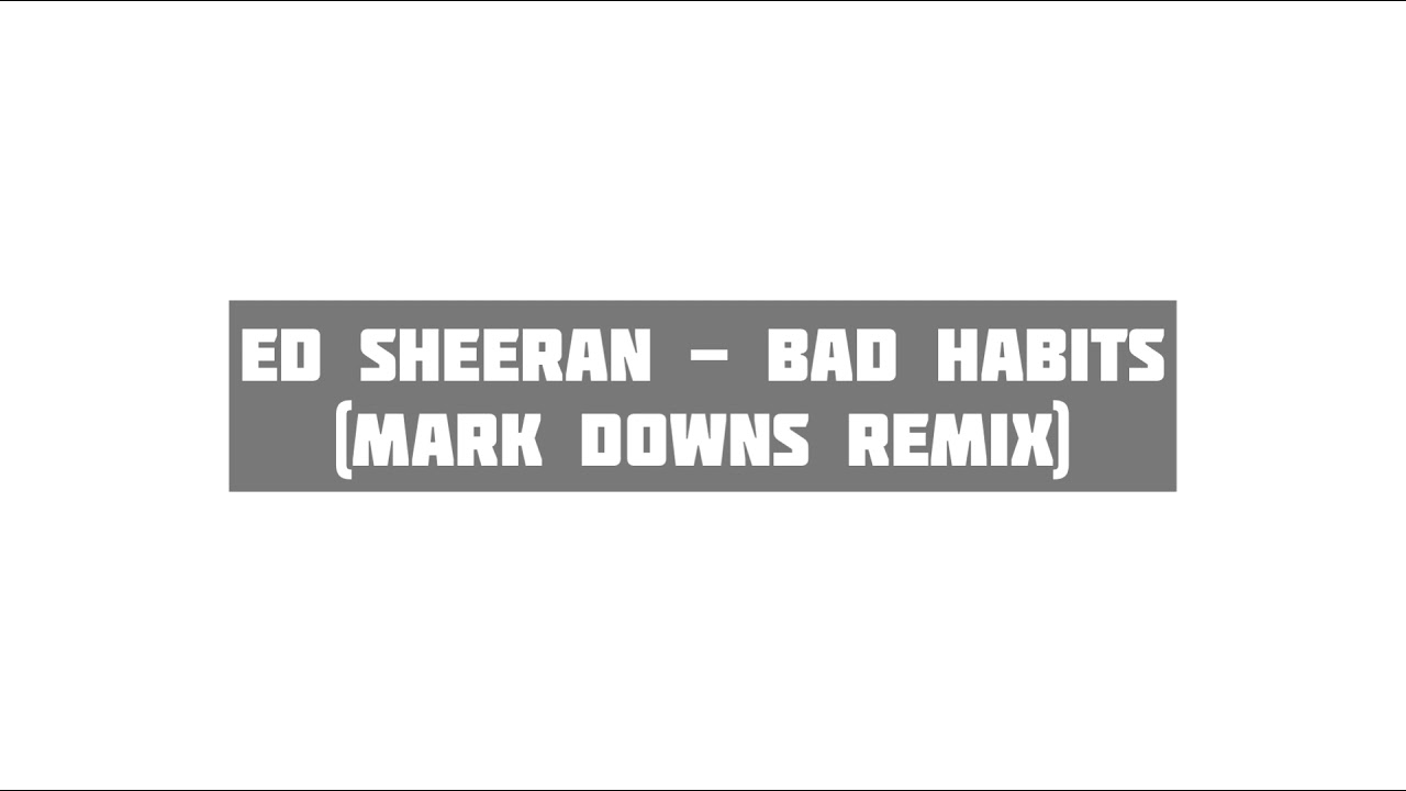 Ed Sheeran - Bad Habbits (Mark Downs Remix)
