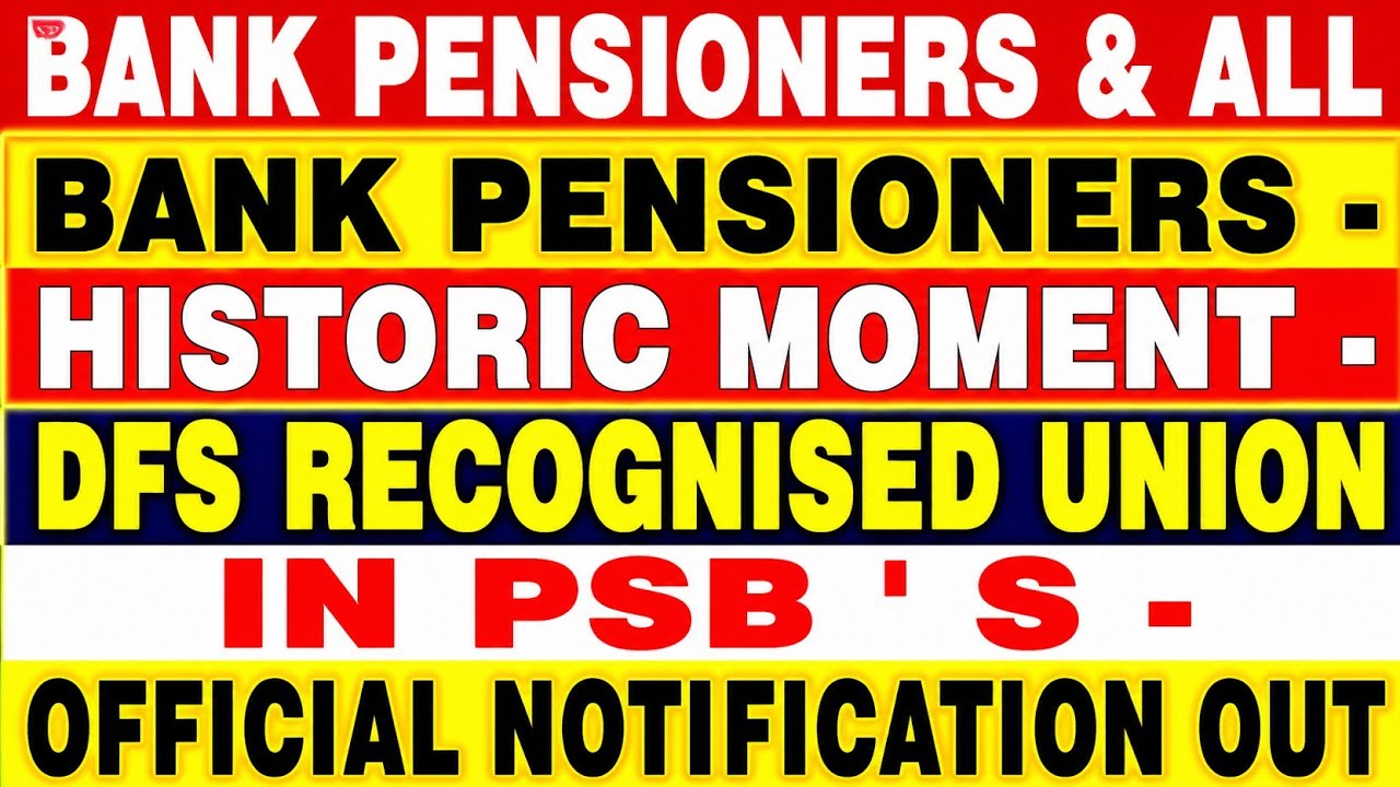 Bank pensioners - Historic moment - DFS RECOGNISED UNION IN PSB ' S - OFFICIAL NOTIFICATION OUT 
