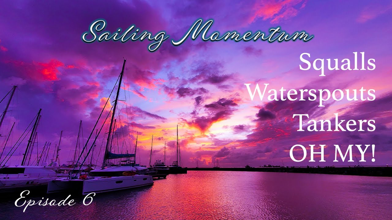 S1E6 SAILING THROUGH SQUALLS, WATERSPOUTS, AND INTO A CROWDED ANCHORAGE AT NIGHT.