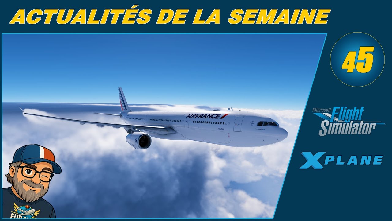 Actu Simulation de Vol – Semaine 45 (2025) | 🎧 FR/ENG | MSFS 20/24 & X- Plane 11/12