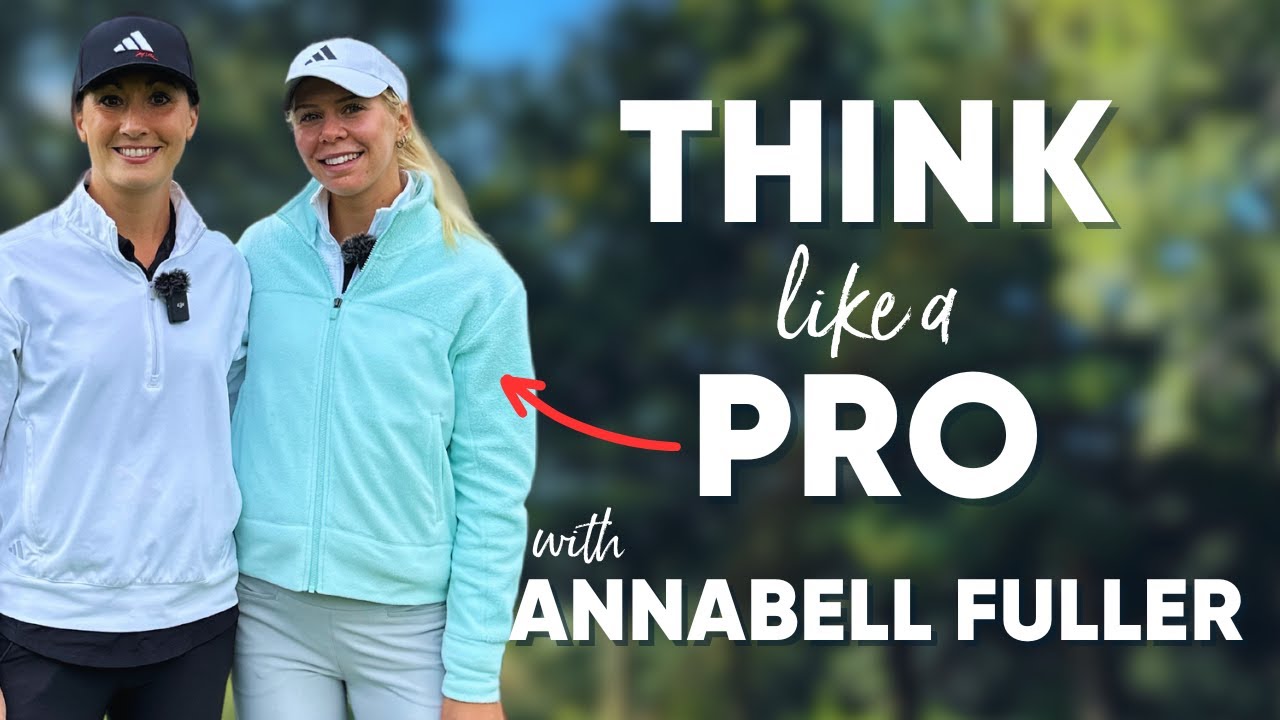 Think Like A Pro Golfer With Annabell Fuller