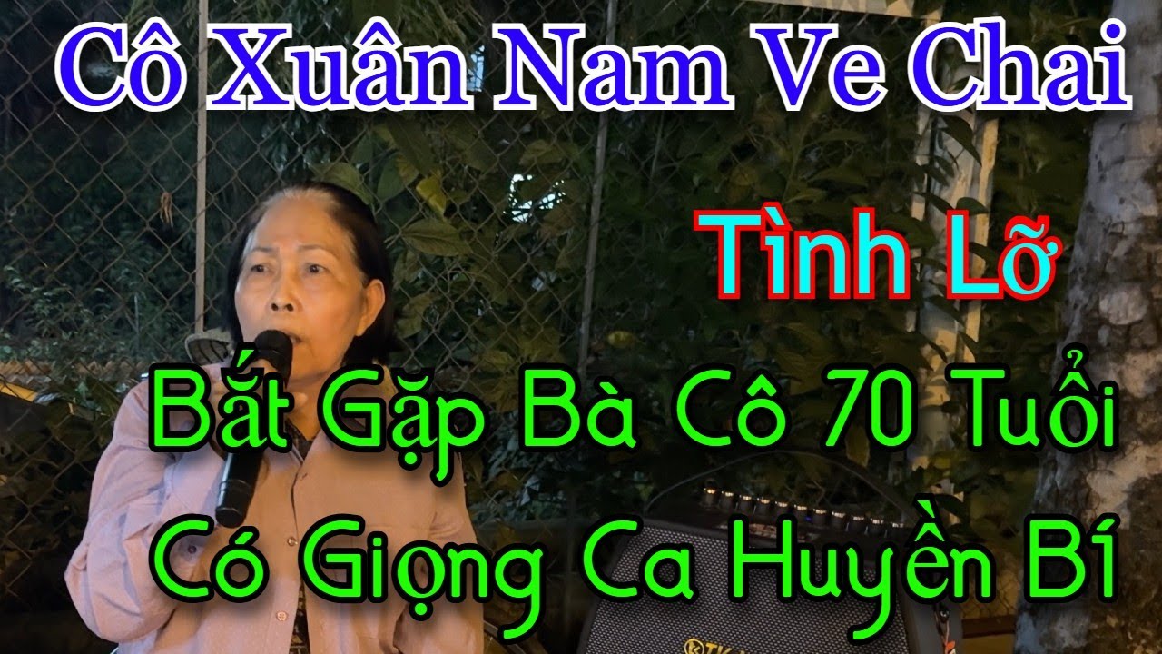 Bắt gặp bà cô 70 tuổi nhặt ve chai có giọng ca nghe nổi gai óc l Tình lỡ l Cô Xuân Nam