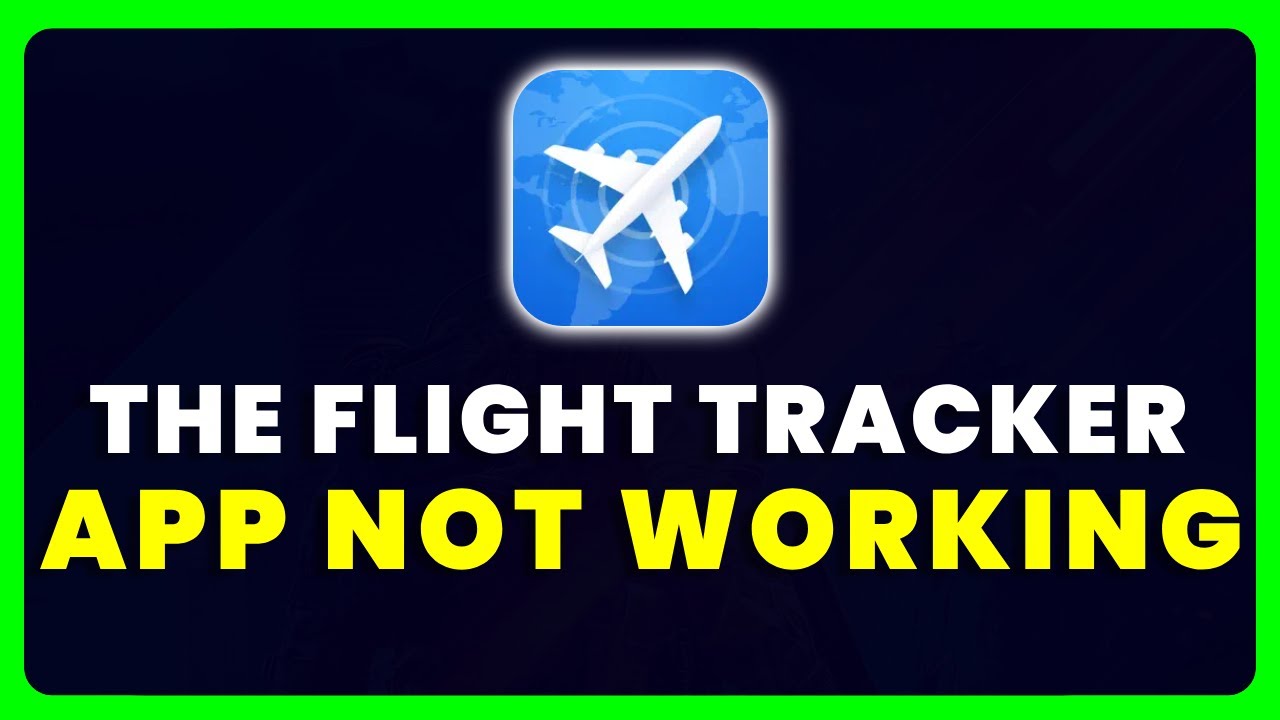 The Flight Tracker App Not Working: How to Fix The Flight Tracker App Not Working