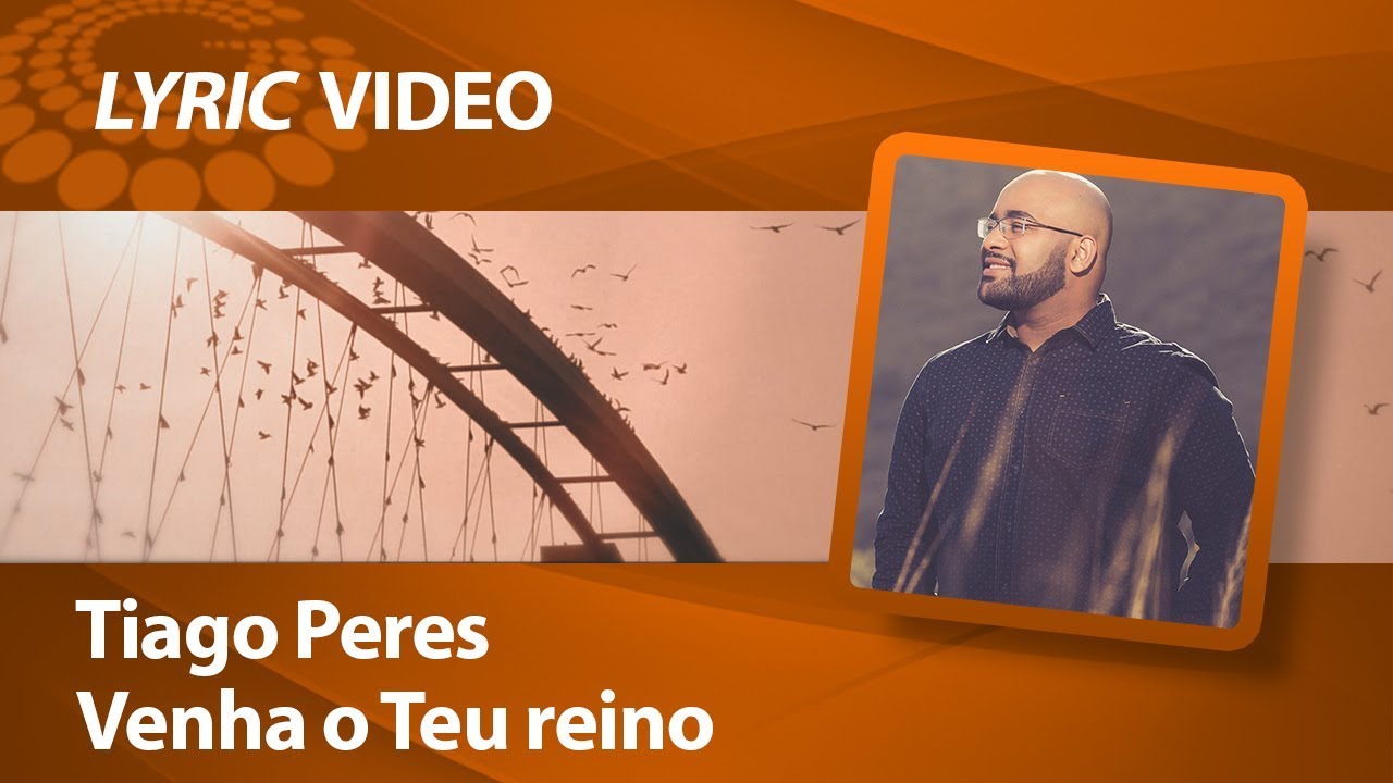 Tiago Peres - Venha o teu reino [ LYRIC VÍDEO ]