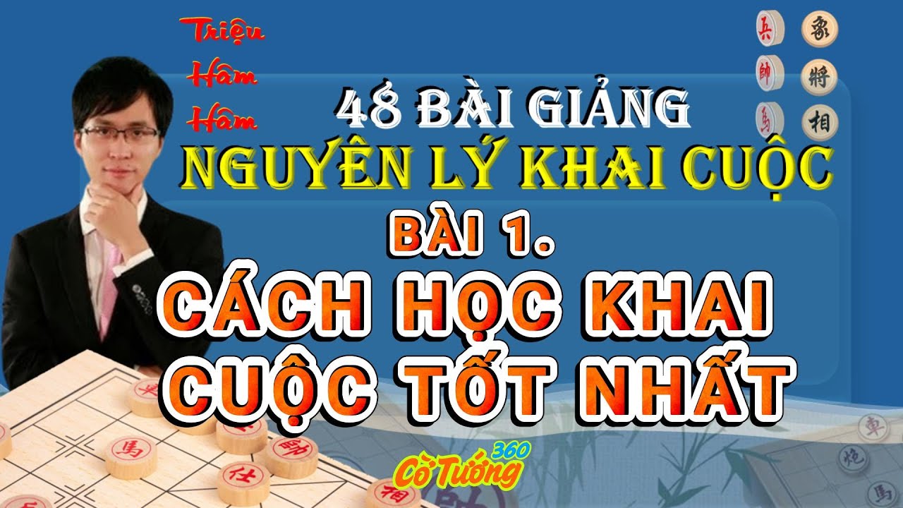B&agrave;i 1 - C&aacute;ch Học Khai Cuộc Tốt Nhất - Lồng tiếng - 48 B&agrave;i Giảng Nguy&ecirc;n L&yacute; Khai Cuộc - Triệu H&acirc;m H&acirc;m