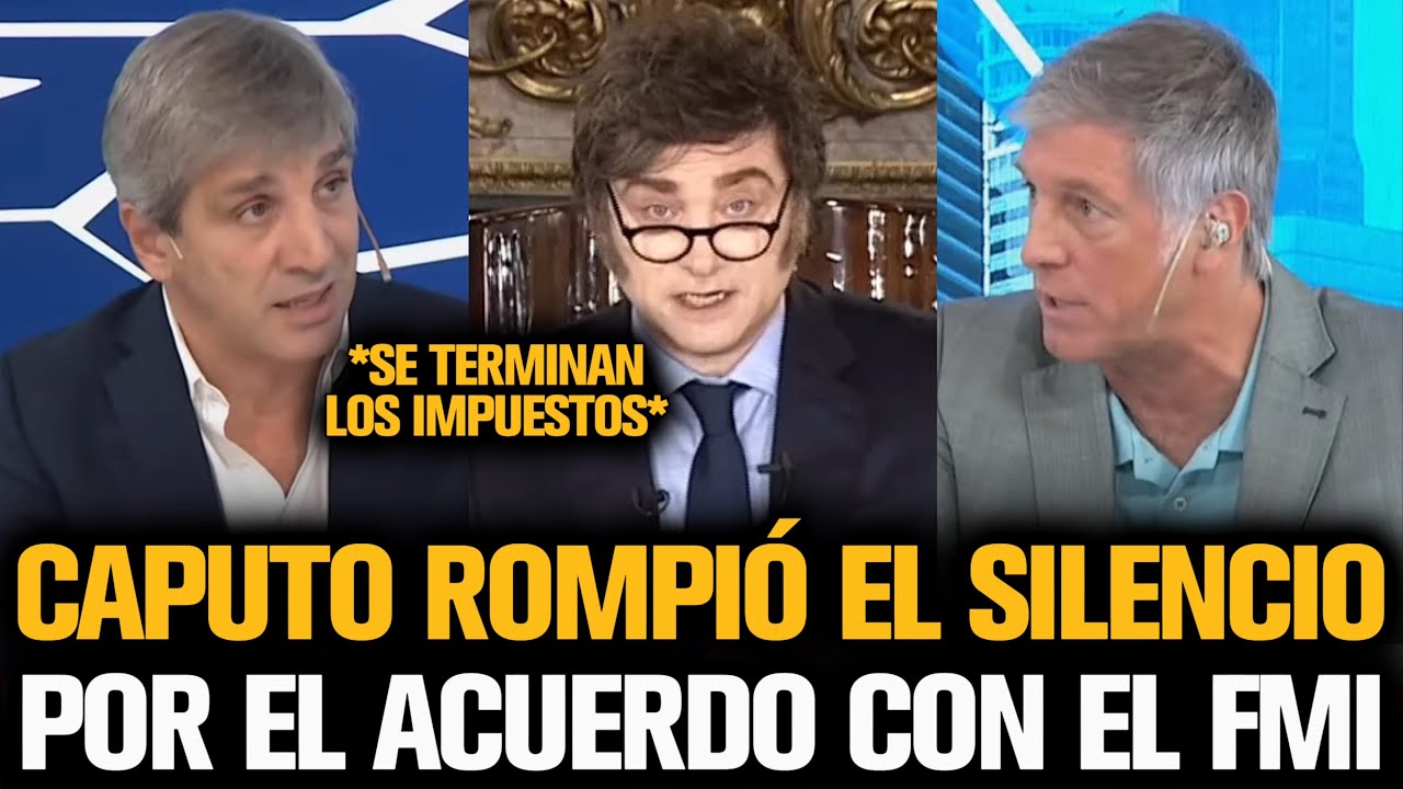 LUIS CAPUTO ROMPIÓ EL SILENCIO TRAS EL ACUERDO DE MILEI CON EL FMI