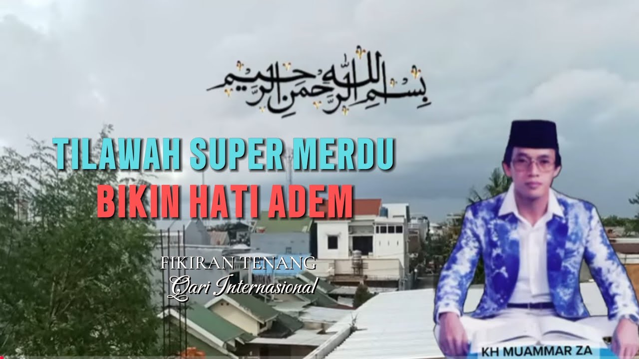 TILAWAH SUPER MERDU bikin hati dan fikiran jadi adem Kh Muammar Za | qari legendaris Qari terbaik