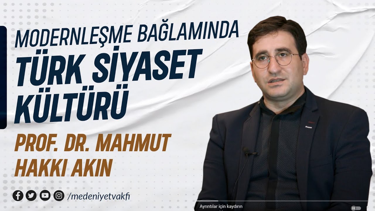 Modernleşme Bağlamında Türk Siyaset Kültürü - Prof. Dr. Mahmut Hakkı Akın