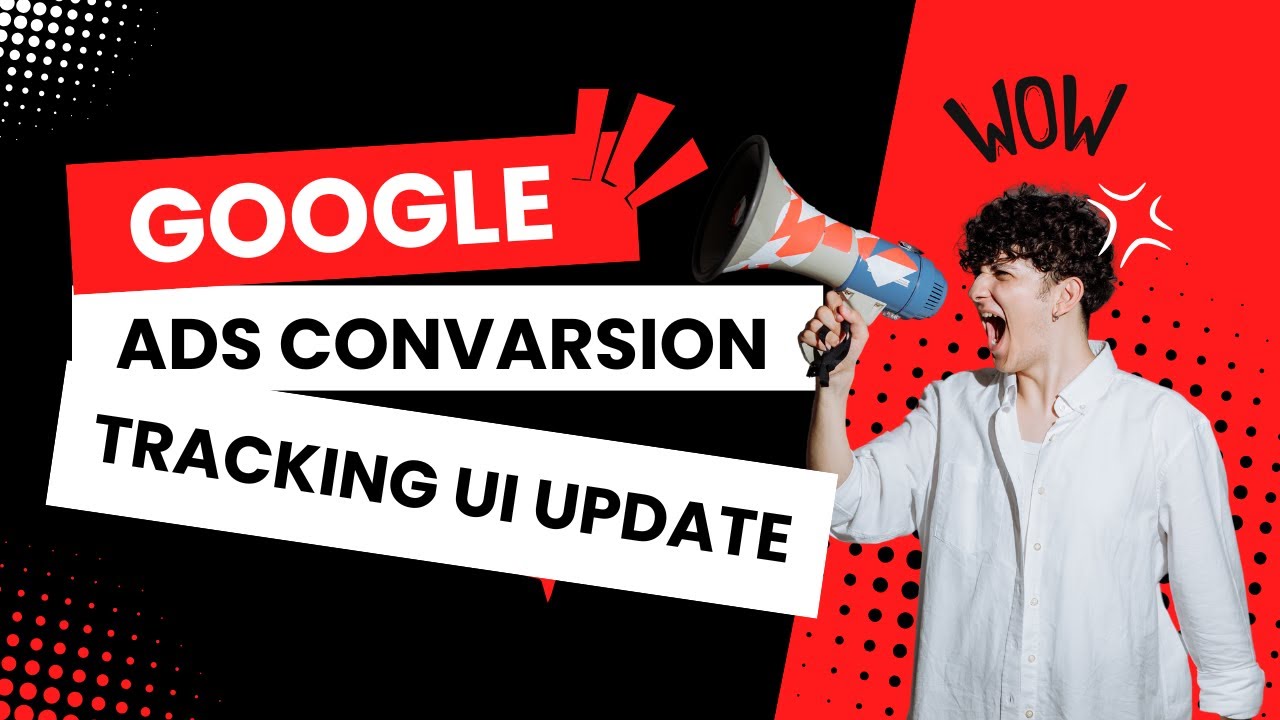 Google Ads Account Conversion Tracking: Latest UI Update Explained