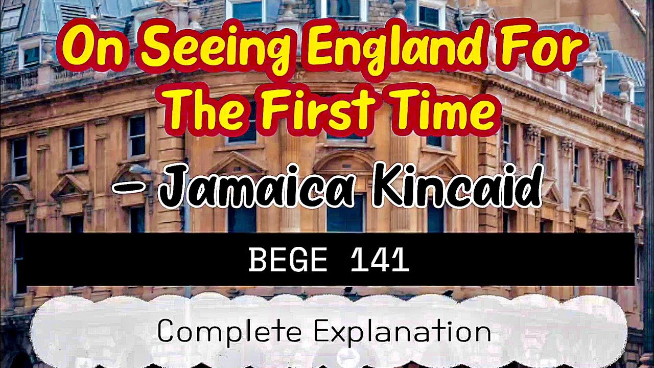 (BEGE141) On Seeing England For The First Time by Jamaica Kincaid SUMMARY 💯