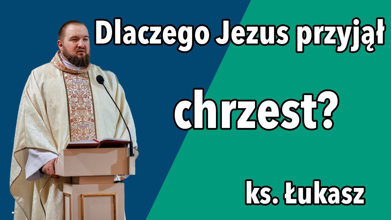 Dlaczego Jezus przyjął chrzest?