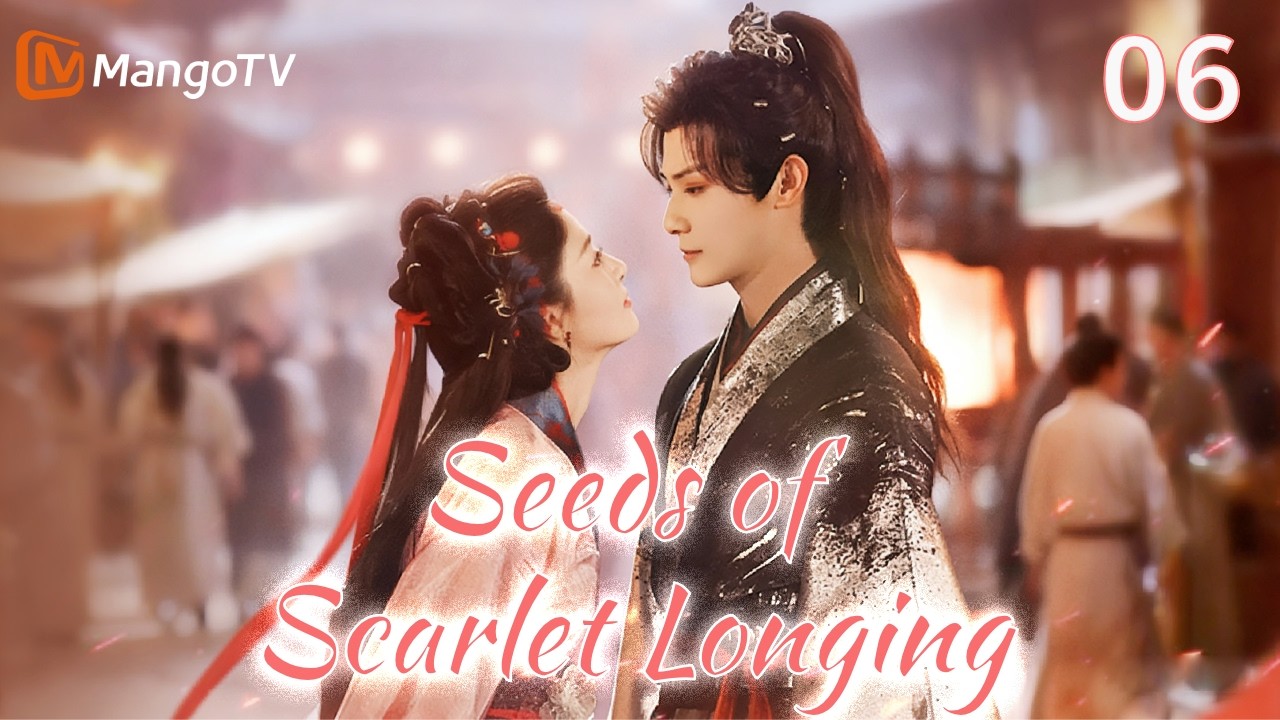 [ENG SUB]EP06| Seeds of Scarlet Longing在你眉梢种红豆 | MangoTV English