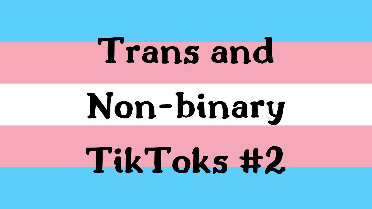 trans and non-binary tiktoks