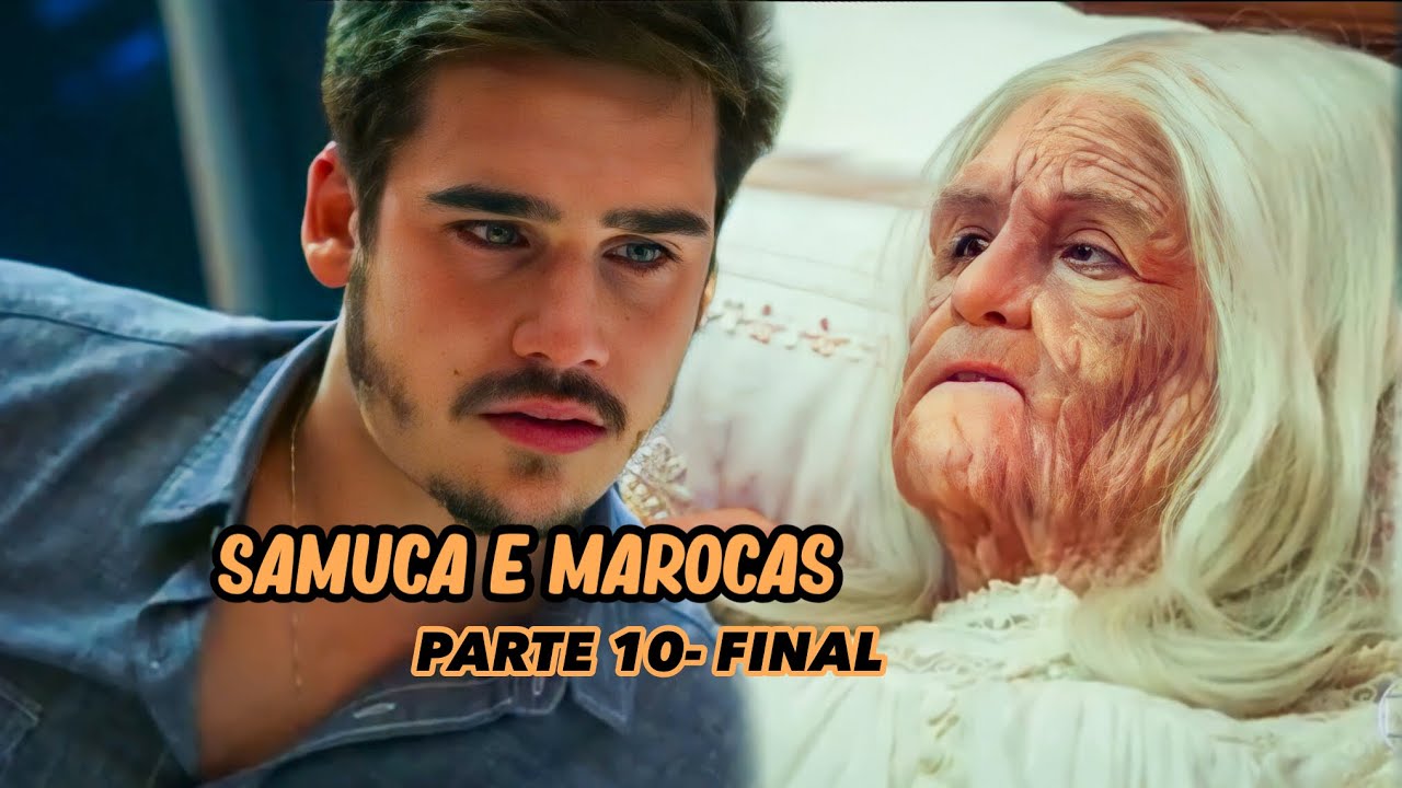 A HISTÓRIA DE SAMUCA E MAROCAS- PARTE 10 FINAL