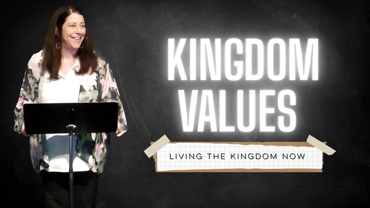 Kingdom Values | Living the Kingdom Now | Pastor Beth Graham