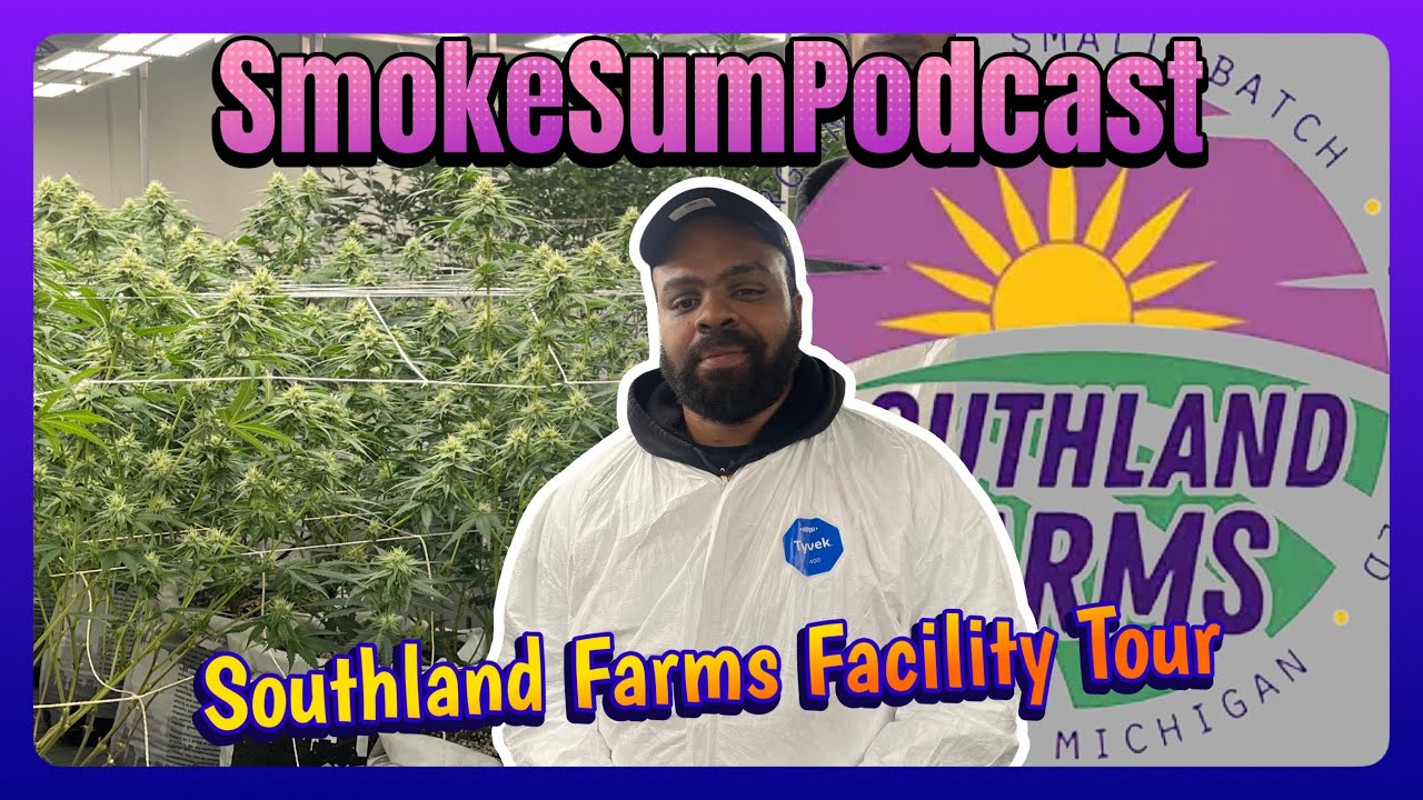 Southland Farms Grow Tour: How Premium Weed Is Made | Ep. 45 Smoke Sum Podcast