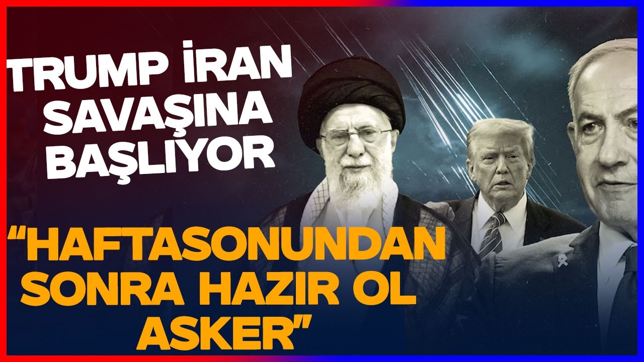Trump Büyük İran Savaşı için Emir Verdi! Hafta Sonundan Sonra Hazır Olun