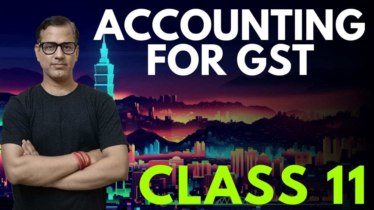 Accounting for Goods & Services Tax  class 11 | GST Class 11 | Sir Tarun Rupani Commerce