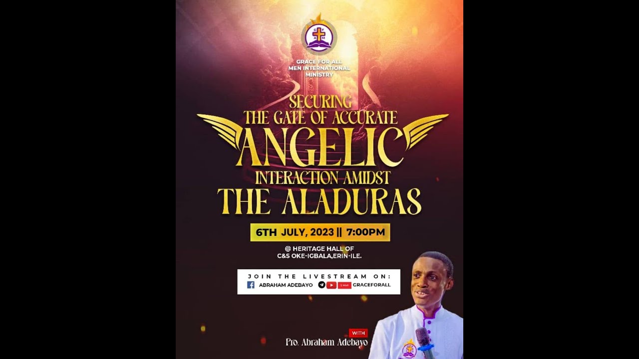 SECURING THE GATE OF ACCURATE ANGELIC INTERACTION AMIDST THE ALADURAS | PRO ABRAHAM ADEBAYO 06/07/23