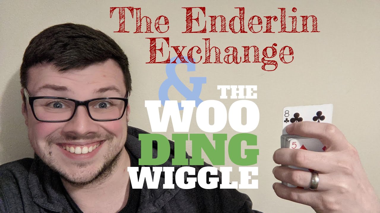 The Enderlin Exchange & The Woo Ding Wiggle (A Commentary and Tutorial on Two Original Sleights)