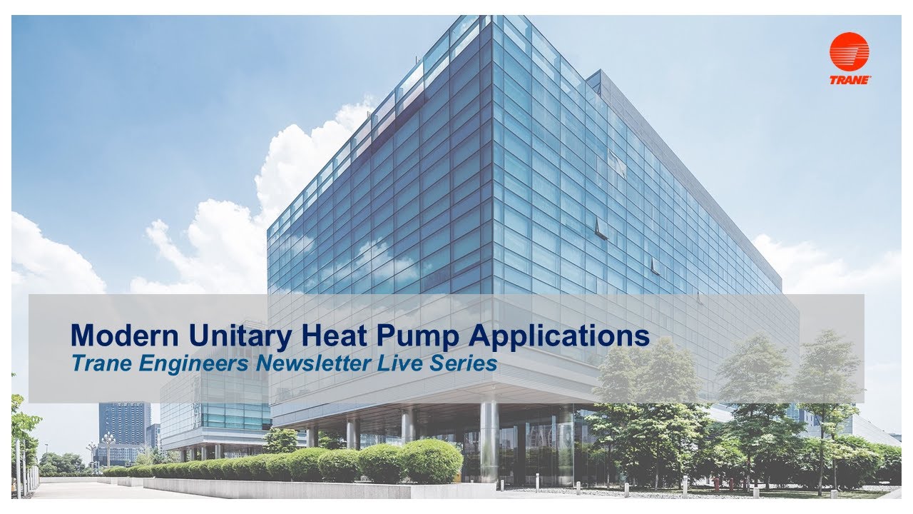 Trane Engineers Newsletter LIVE: Modern Unitary Heat Pump Applications