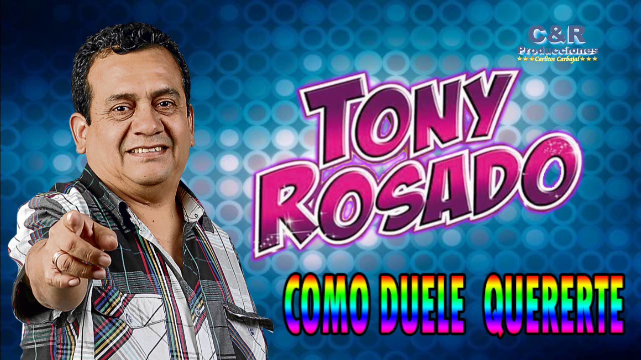 TONY ROSADO - COMO DUELE QUERERTE