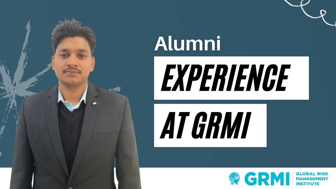 Alumni experience at GRMI | Relevance of curriculum | Global Risk Management Institute