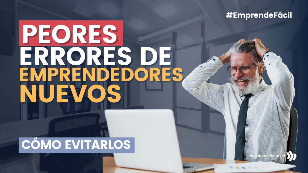 Los peores errores de los emprendedores nuevos