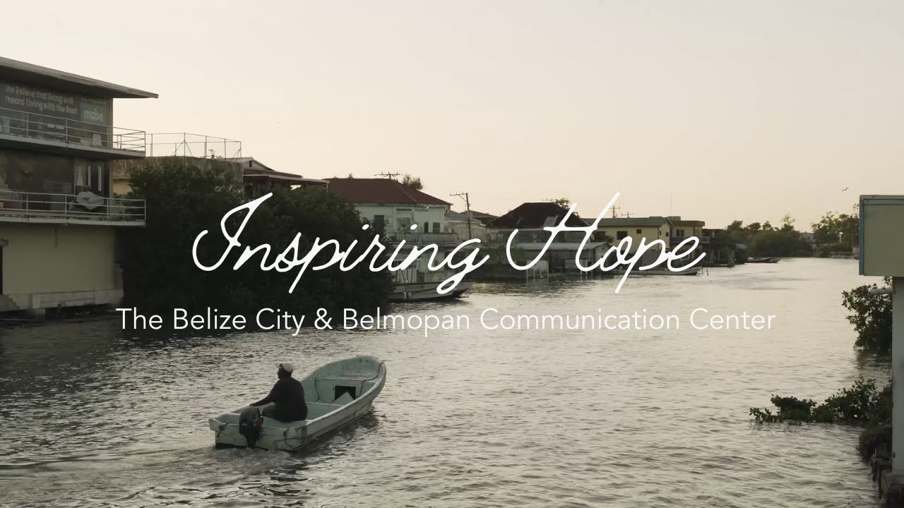 The Belize City & Belmopan Communication Center | Full video | Inspiring Hope
