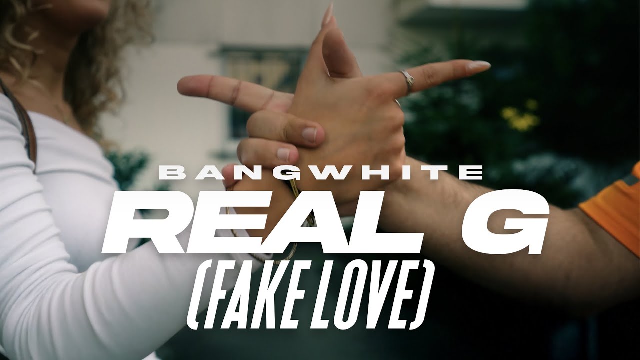 BANGWHITE - REAL G (FAKE LOVE) [Official Video]