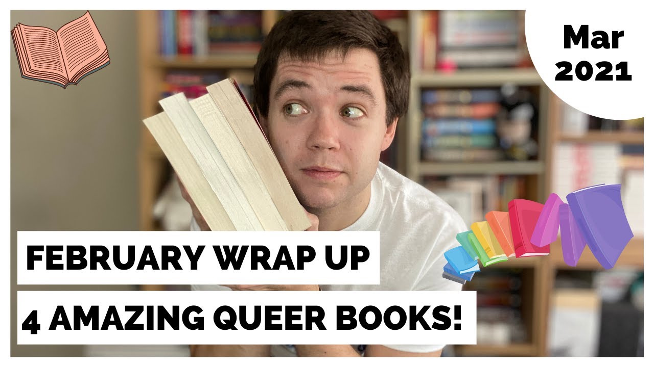 February Reading Wrap Up! (4 Amazing Queer Books! 🏳️‍🌈📚) | March 2021