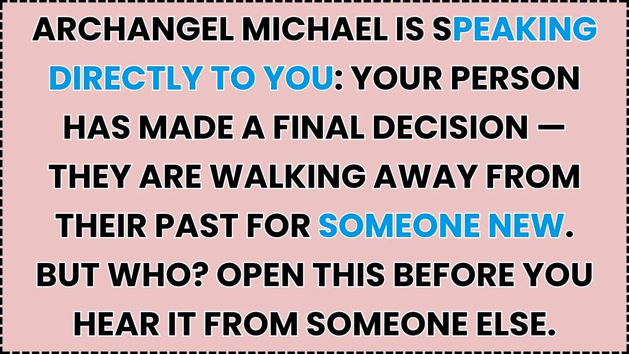 🧿 ARCHANGEL MICHAEL IS SPEAKING DIRECTLY TO YOU- YOUR PERSON HAS MADE A FINAL DECISION...