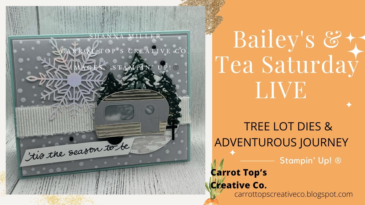 Bailey's & Tea Saturday - Sept.3.22 -  TREE LOT DIES & ADVENTUROUS JOURNEY