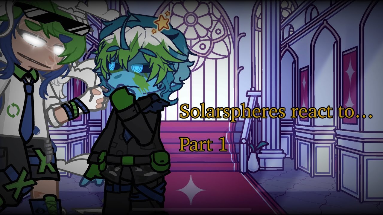 Solarspheres react to…. || PART 1