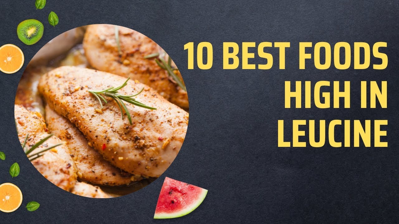 10 Best Foods High In Leucine