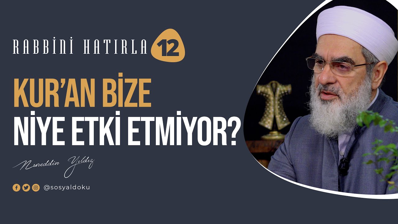 Kur'an bize niye etki etmiyor? | RABBİNİ HATIRLA | 12. Bölüm
