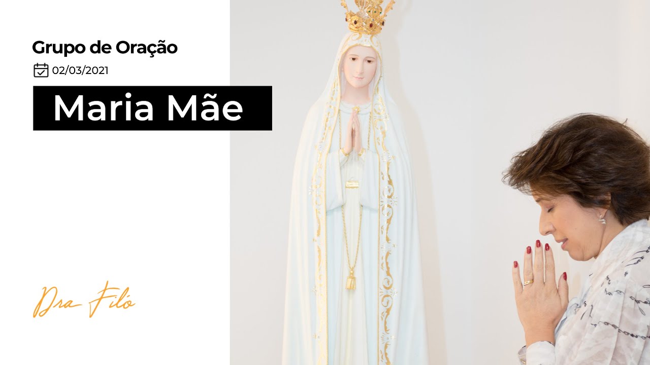 Maria Mãe - Grupo de Oração com a Dra. Filó