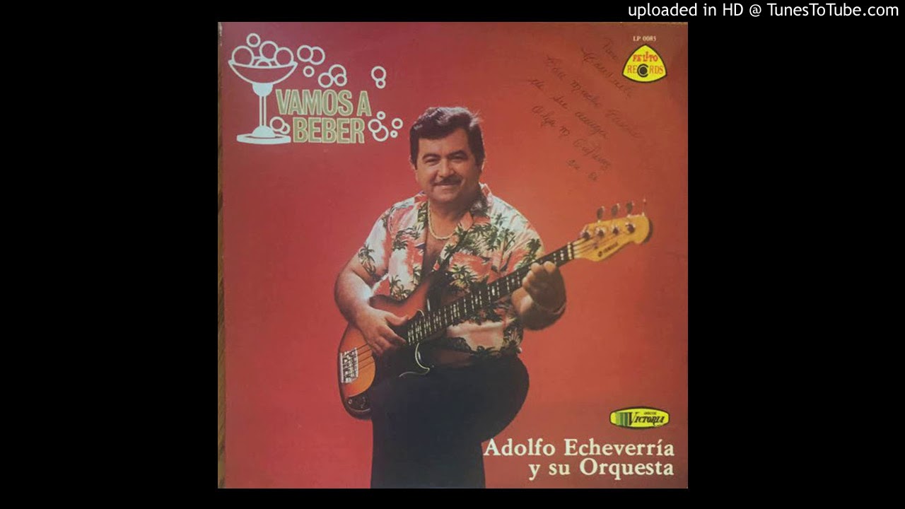 VAMOS A BEBER- Adolfo Echeverria y su Orquesta (1985) .. ALBUM VAMOS A BEBER