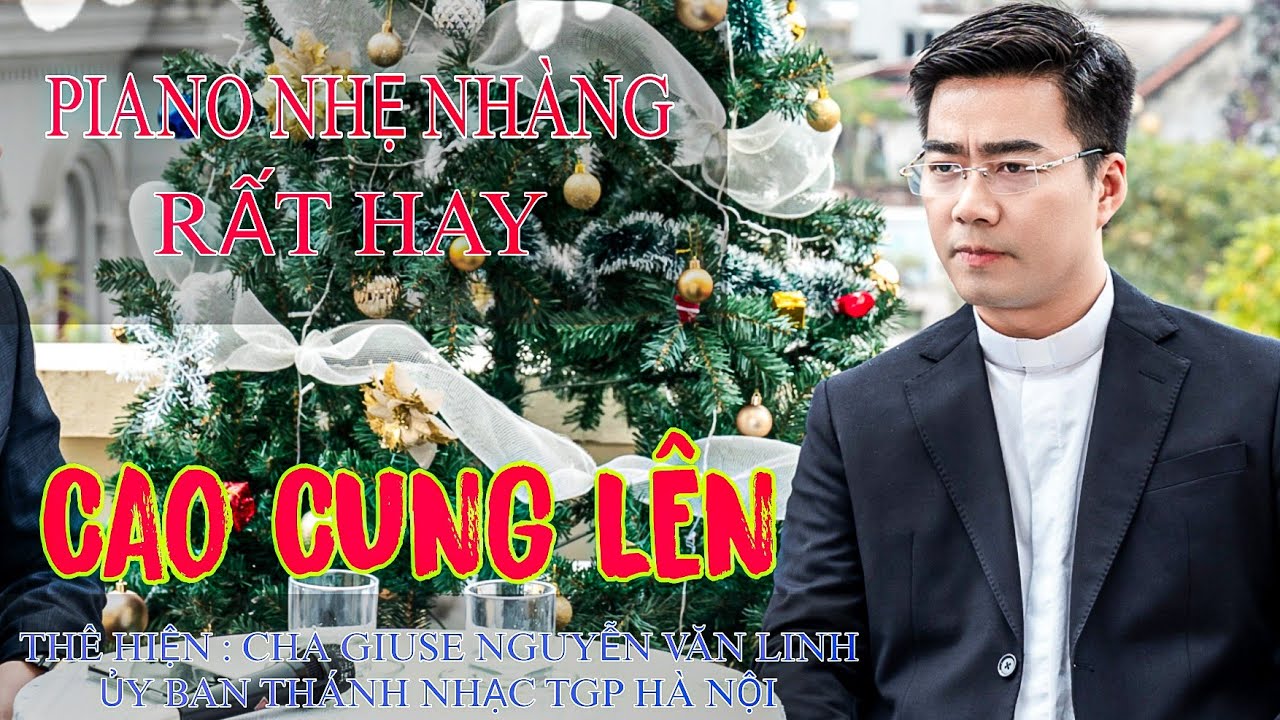 PIANO - CAO CUNG L&Ecirc;N - THỂ HIỆN CHA GIUSE NGUYỄN VĂN LINH - TRƯỞNG ỦY BAN TH&Aacute;NH NHẠC TGP H&Agrave; NỘI
