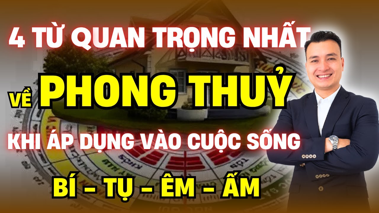 Bốn Từ Quan Trọng Nhất Khi Áp Dụng Phong Thuỷ Vào Cuộc Sống | Phong Thủy Bất Động Sản | NHÀ TỐT