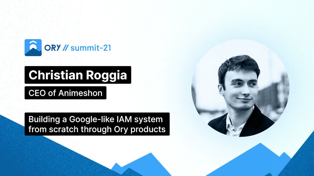 Ory Summit - Building a Google-like IAM system from scratch through Ory products