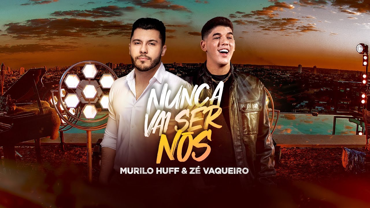 Murilo Huff & Z&eacute; Vaqueiro - Nunca Vai Ser N&oacute;s (V&iacute;deo Oficial)