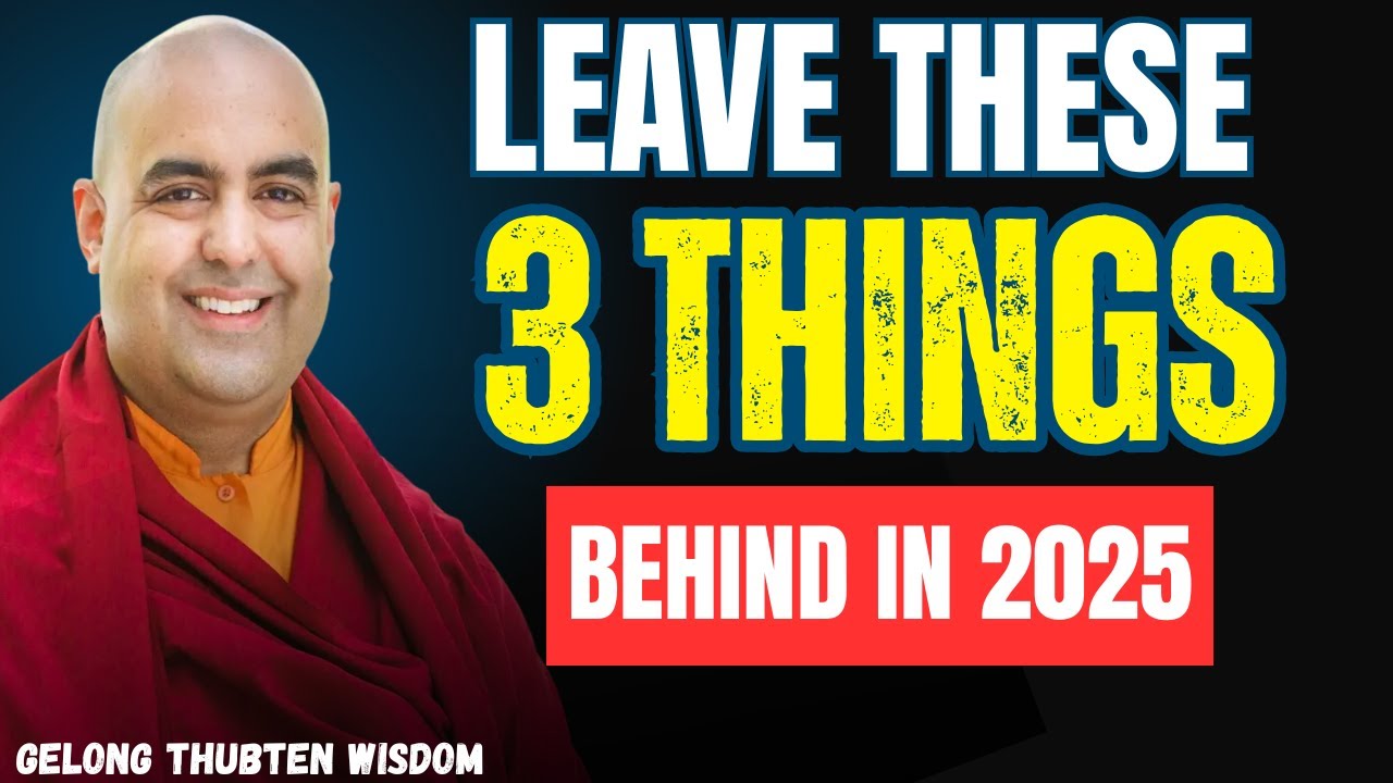What to Leave Behind in 2025: A Monk’s Guide for Inner Peace | Gelong Thubten