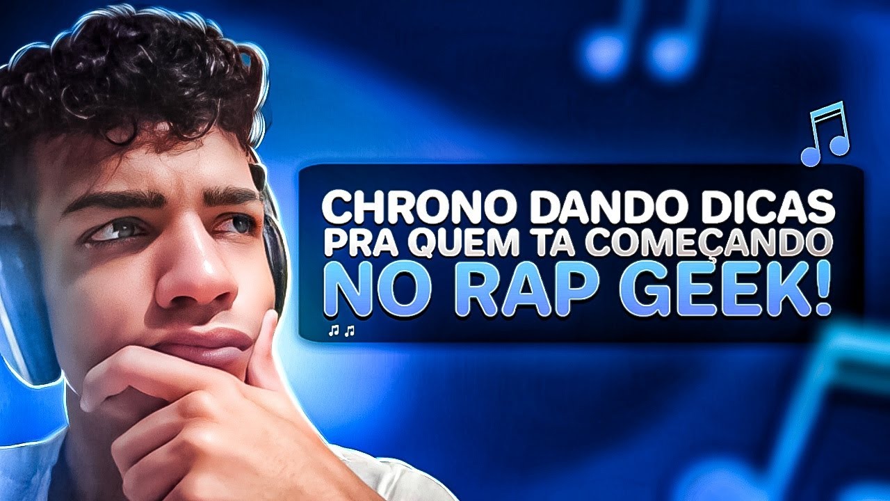 @Chrono0 DICAS PRA COMEÇAR BEM NO RAP GEEK!!!!