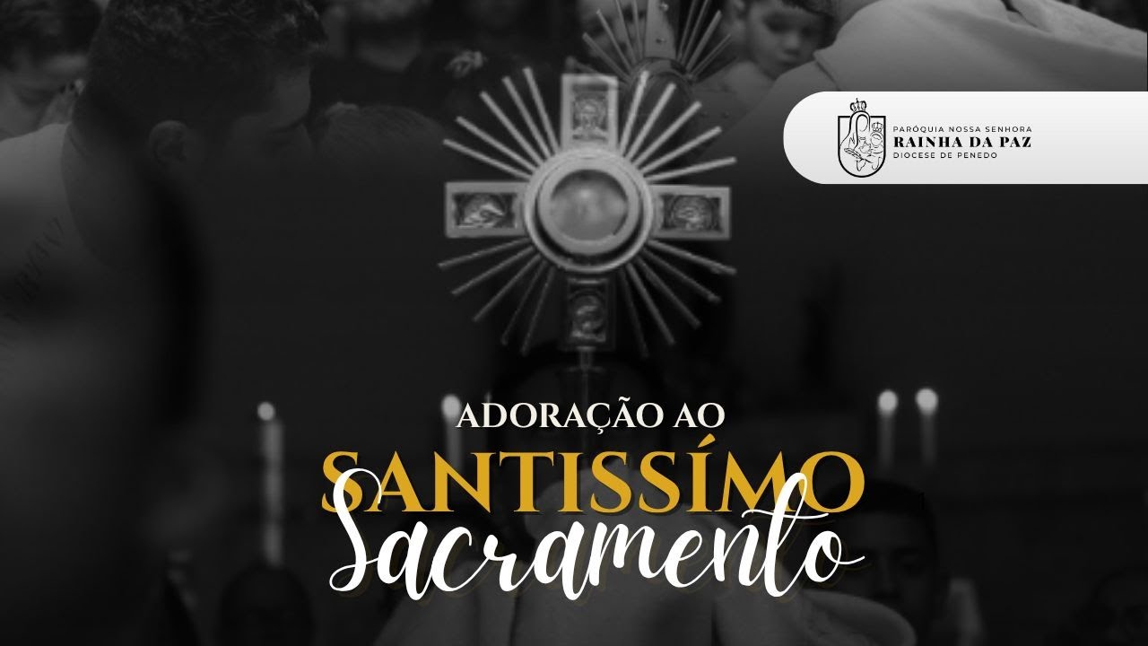 Santa Missa e Adoração | QUINTA| 19:00hs - Paróquia N. Sra. Rainha da Paz