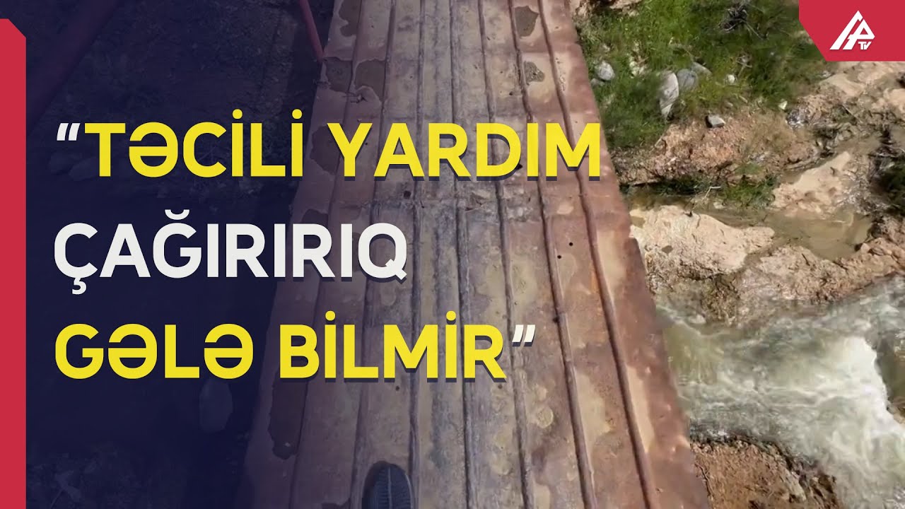 Şahbuzun bu kəndini iki hissəyə b&ouml;lən &ccedil;ayın &uuml;zərində k&ouml;rp&uuml; yoxdur - APA TV