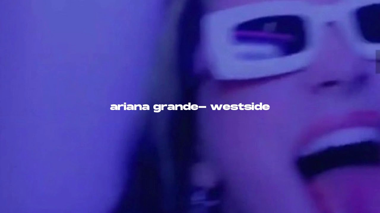 ariana grande- westside (s l o w e d + r e v e r b)