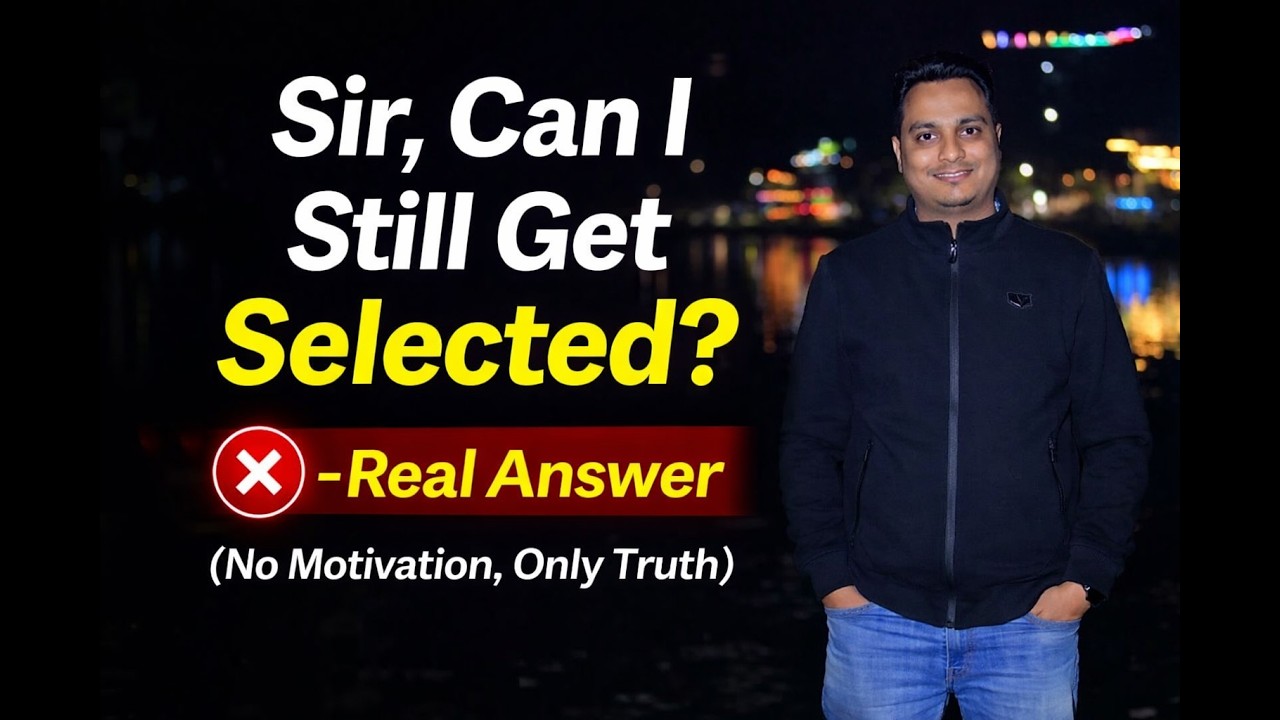 “Sir, Can I Still Get Selected?” – Real Answer (No Motivation, Only Truth)